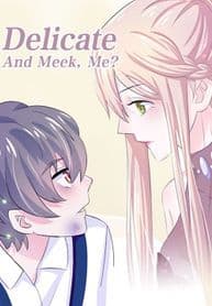 Delicate and Meek, Me?