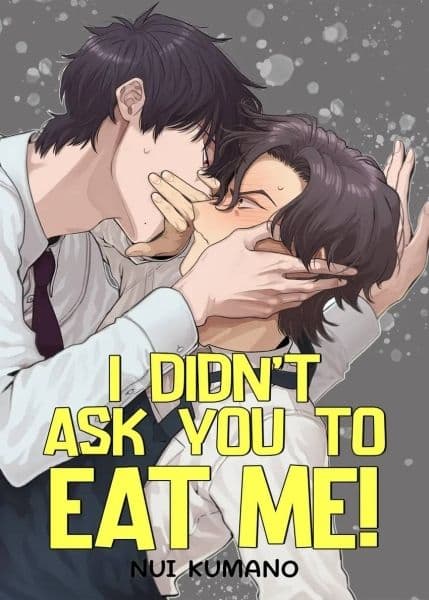 I Didn’t Ask You to Eat Me!