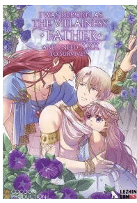 I Was Reborn As The Villainess Father And I Need XXX to Survive?!